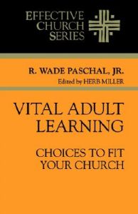 Vital Adult Learning: Choices to Fit Your Church: Book by R.Wade Paschal