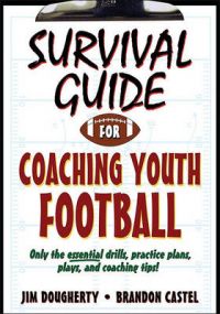 Survival Guide for Coaching Youth Football: Book by Jim Dougherty Survival Guide for Coaching Youth Football: Book by Jim Dougherty