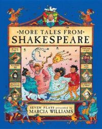 More Tales from Shakespeare: Book by Marcia Williams