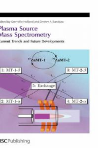Plasma Source Mass Spectrometry: Current Trends and Future Developments: Book by J. Grenville Holland , Dmitry R. Bandura Plasma Source Mass Spectrometry: Current Trends and Future Developments: Book by J. Grenville Holland , Dmitry R. Bandura