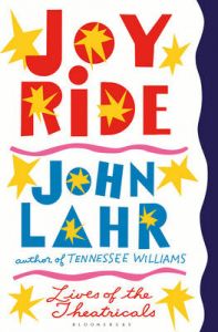 Joy Ride: Lives of the Theatricals: Book by  John Lahr