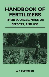 Handbook of Fertilizers - Their Sources, Make-Up, Effects, And Use: Book by A. F. Gustafson