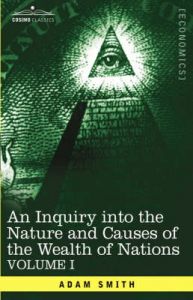 An Inquiry into the Nature and Causes of the Wealth of Nations: Vol. I: Book by Adam Smith An Inquiry into the Nature and Causes of the Wealth of Nations: Vol. I: Book by Adam Smith