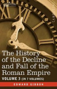 The History of the Decline and Fall of the Roman Empire, Vol. III: Book by Edward Gibbon