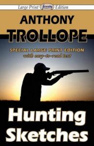 Hunting Sketches (Large Print Edition): Book by Anthony Trollope Hunting Sketches (Large Print Edition): Book by Anthony Trollope