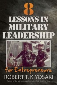 8 Lessons in Military Leadership for Entrepreneurs: Book by Robert T. Kiyosaki