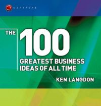 The 100 Greatest Business Ideas of All Time: Book by Ken Langdon