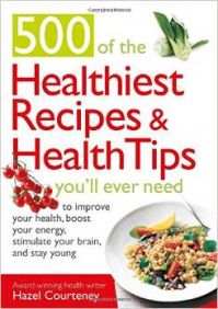 500 of the Healthiest Recipes & Health Tips You'll Ever Need: To Improve Your Health, Boost Your Energy, Stimulate Your Brain, and Stay Young 500 of the Healthiest Recipes & Health Tips You'll Ever Need: To Improve Your Health, Boost Your Energy, Stimulate Your Brain, and Stay Young