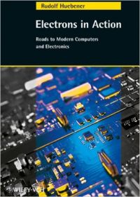 Electrons in Action: Roads to Modern Computers and Electronics (German Edition) (English) illustrated edition Edition (Hardcover): Book by R. Huebener Electrons in Action: Roads to Modern Computers and Electronics (German Edition) (English) illustrated edition Edition (Hardcover): Book by R. Huebener