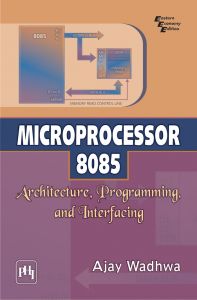 MICROPROCESSOR 8085 : ARCHITECTURE, PROGRAMMING, AND INTERFACING: Book by Ajay Wadhwa