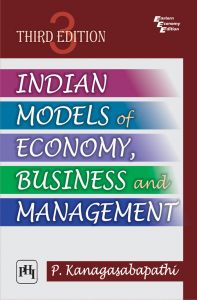 INDIAN MODELS OF ECONOMY, BUSINESS AND MANAGEMENT: Book by KANAGASABAPATHI P.