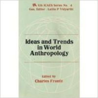 Ideas and Trends in World Anthropology (9th ICAES Series No.4): Book by L. P. Vidyarthi|Charles Frantz