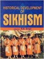 Historical Development of Sikhism, 367pp, 2003 (English) 01 Edition (Paperback): Book by R. N. Singh Historical Development of Sikhism, 367pp, 2003 (English) 01 Edition (Paperback): Book by R. N. Singh