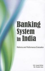 Banking System in India: Reforms and Performance Evaluation: Book by S. M. Jawed Akhtar