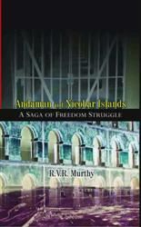 Andaman And Nicobar Islands: A Saga of Freedom Struggle: Book by R.V.R. Murthy