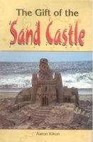 The Gift of The Sand Castle: Book by Aaron Kikon The Gift of The Sand Castle: Book by Aaron Kikon