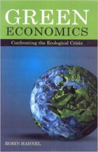 Green Economics: Confronting the Ecological Crises, 2011: Book by Robin Hahnel Green Economics: Confronting the Ecological Crises, 2011: Book by Robin Hahnel