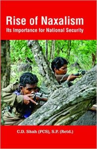 Rise of Naxalism Its Importance for National Security: Book by C.D.Shah(PCS) S.P(Retd.) Rise of Naxalism Its Importance for National Security: Book by C.D.Shah(PCS) S.P(Retd.)