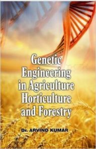 Genetic Engineering In Agriculture Horticulture And Forestry (English) (Paperback): Book by Dr. Arvind Kumar Genetic Engineering In Agriculture Horticulture And Forestry (English) (Paperback): Book by Dr. Arvind Kumar