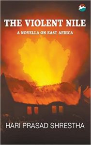 The Violent Nile- A Novella on East Africa: Book by Hari Prasad Shrestha The Violent Nile- A Novella on East Africa: Book by Hari Prasad Shrestha