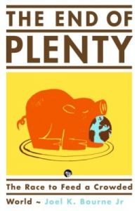 The End of Plenty : The Race to Feed a Crowded World (English) (Paperback): Book by Joel K. Bourne Jr The End of Plenty : The Race to Feed a Crowded World (English) (Paperback): Book by Joel K. Bourne Jr