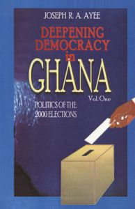 Deepening Democracy in Ghana: Politics of the 2000 Elections: v. 1