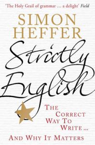 Strictly English: The Correct Way to Write ... and Why it Matters: Book by Simon Heffer Strictly English: The Correct Way to Write ... and Why it Matters: Book by Simon Heffer