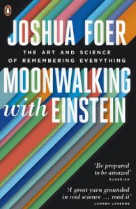 Moonwalking with Einstein: The Art and Science of Remembering Everything: Book by Joshua Foer