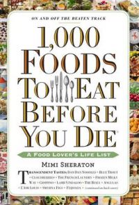 1,000 Foods to Eat Before You Die: A Food Lover's Life List: Book by Mimi Sheraton 1,000 Foods to Eat Before You Die: A Food Lover's Life List: Book by Mimi Sheraton
