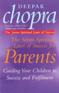 The Seven Spiritual Laws of Success for Parents: Guiding Your Children to Success and Fulfilment: Book by Deepak Chopra The Seven Spiritual Laws of Success for Parents: Guiding Your Children to Success and Fulfilment: Book by Deepak Chopra