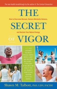 Secret of Vigor: How to Overcome Burnout, Restore Metabolic Balance, and Reclaim Your Natural Energy: Book by Shawn M. Talbott