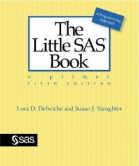The Little SAS Book: A Primer, Fifth Edition: Book by Lora Delwiche The Little SAS Book: A Primer, Fifth Edition: Book by Lora Delwiche