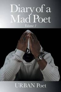 Diary of a Mad Poet - Volume I: Book by URBAN Poet