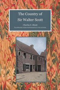 The Country of Sir Walter Scott: Book by Charles S. Olcott