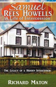 Samuel Rees Howells, a Life of Intercession: The Legacy of Prayer and Spiritual Warfare of an Intercessor: Book by Richard A. Maton
