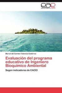 Evaluaci N del Programa Educativo de Ingeniero Bioqu Mico Ambiental: Book by Marvel Del Carmen Valencia Guti Rrez