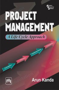 PROJECT MANAGEMENT : A LIFE CYCLE APPROACH: Book by Arun Kanda PROJECT MANAGEMENT : A LIFE CYCLE APPROACH: Book by Arun Kanda