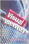Visual Identity - Promoting , Protecting the Public Face of an Organization, 2011: Book by Susan Westcott Alessandri