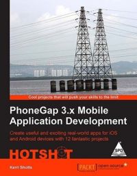 PhoneGap 3.x Mobile Application Development Hotshot (English) 1st Edition: Book by Kerri Shotts PhoneGap 3.x Mobile Application Development Hotshot (English) 1st Edition: Book by Kerri Shotts