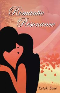 Romantic Resonance: Book by Ketaki Sane Romantic Resonance: Book by Ketaki Sane