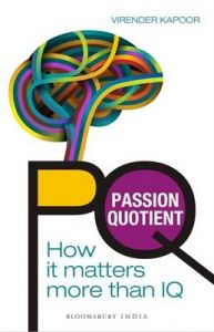 PQ - Passion Quotient : How it Matters More than IQ (English) (Paperback): Book by Virender Kapoor PQ - Passion Quotient : How it Matters More than IQ (English) (Paperback): Book by Virender Kapoor