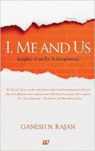 I, Me And Us : Insights of an Ex-Schizophrenic I, Me And Us : Insights of an Ex-Schizophrenic