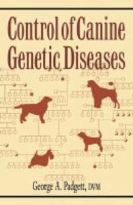Control of Canine Genetic Diseases: Book by George A. Padgett