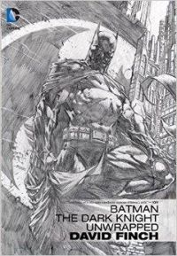 Batman: The Dark Knight Unwrapped: David Finch: Book by David Finch Batman: The Dark Knight Unwrapped: David Finch: Book by David Finch