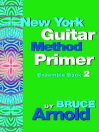 New York Guitar Method Primer: Bk. 2: Ensemble: Book by Bruce Arnold