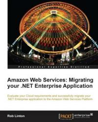 Amazon Web Services: Migrating Your .NET Enterprise Application: Book by Rob Linton