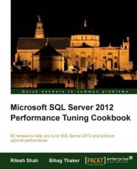 Microsoft SQL Server 2012 Performance Tuning Cookbook: Book by R. Shah
