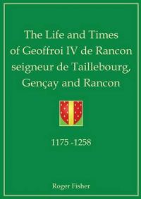 The Life and Times of Geoffroi IV De Rancon Seigneur De Taillebourg, Gencay and Rancon: Book by Roger Fisher The Life and Times of Geoffroi IV De Rancon Seigneur De Taillebourg, Gencay and Rancon: Book by Roger Fisher