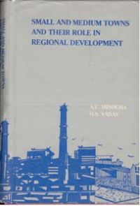 Small And Medium Towns And Their Role In Regional Development: Book by A.C. Minocha H.S. Yadav