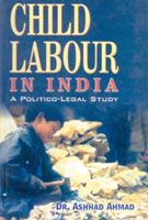 Child Labour In India: A Political Legal Study: Book by Ahmed Ashlad